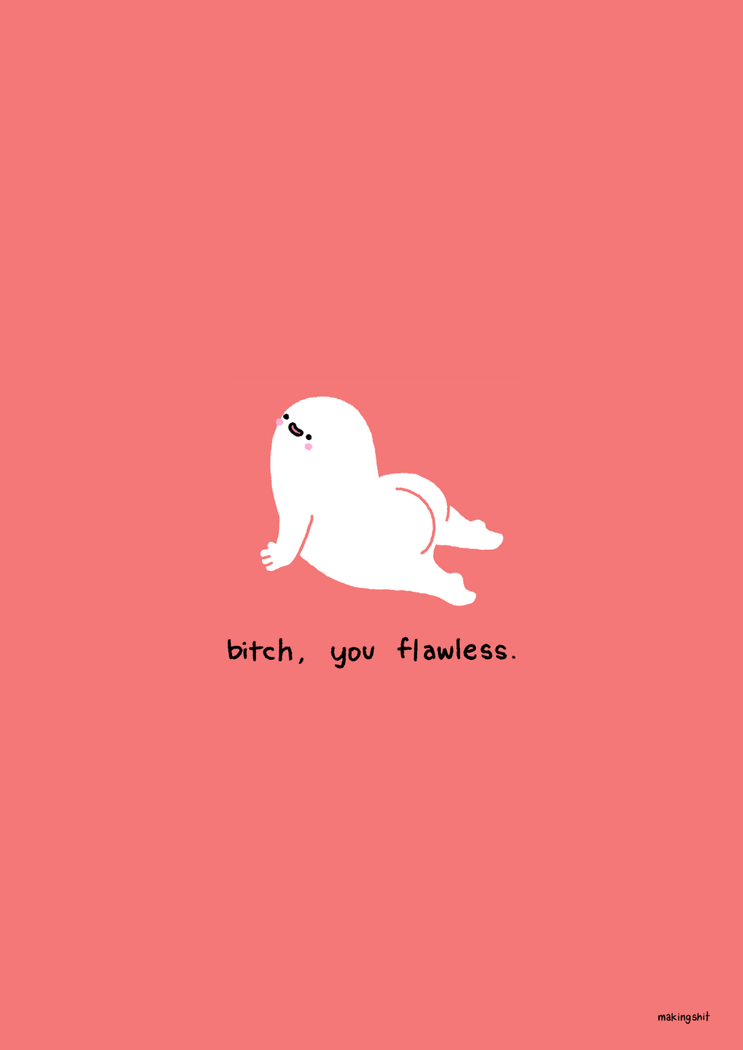 ‘Bitch, you flawless’ A3 Print by Makingshit