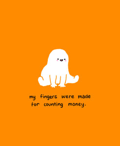 ‘My fingers were made for counting money’