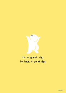 ‘It's a great day to have a great day’ A3 Print by Makingshit