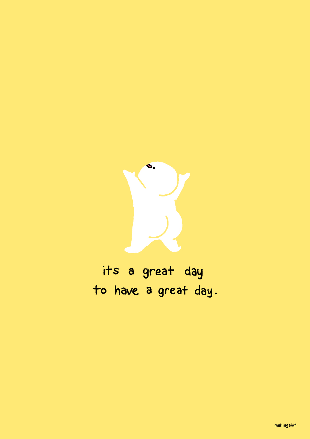 ‘It's a great day to have a great day’ A3 Print by Makingshit